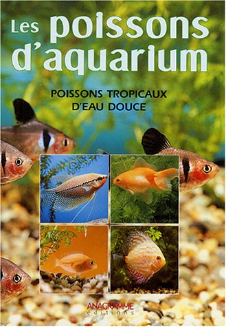 Imagen de archivo de Poissons d'aquarium: Connatre, reconnatre et lever les poissons tropicaux d'eau douce a la venta por Ammareal