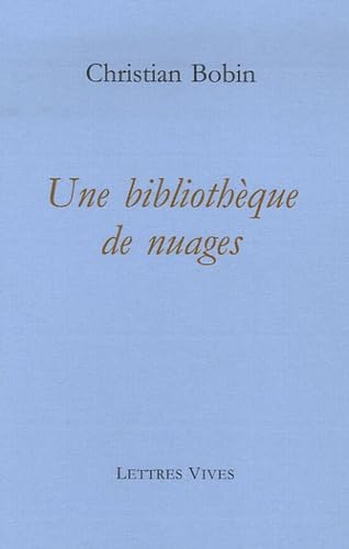 UNE BIBLIOTHEQUE DE NUAGES (9782914577328) by BOBIN, Christian