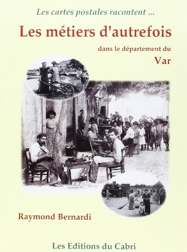 Stock image for Les cartes postales racontent LES MTIERS D'AUTREFOIS dans le dpartement du VAR. for sale by Librairie l'Art et l'Affiche