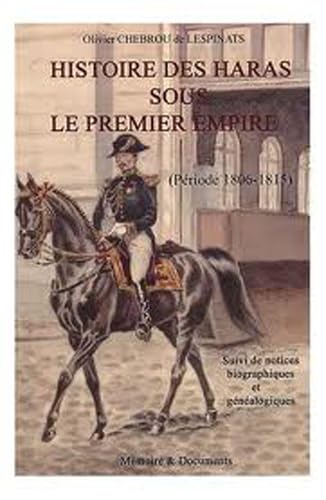 Imagen de archivo de Histoire des Haras sous le Premier Empire - Priode 1806-1815 - Suivi de Notices Biographiques et Gnalogiques . a la venta por Okmhistoire