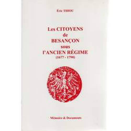 Imagen de archivo de Les Citoyens de Besanon sous l'Ancien Rgime (1677-1790) a la venta por Ammareal