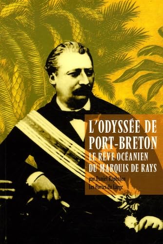 L' Odyssée De Port-Breton. Le Rêve Océanien Du Marquis De Rays.