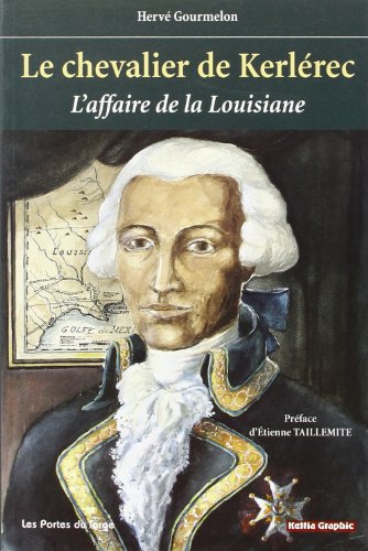 9782914612111: Le chevalier de Kerlerec 1704-1770: l'affaire de la Louisiane: un dni de justice sous le rgne de Louis XV, essai de rhabilitation de Louis ... capitaine des vaisseaux du roy.: ..: ..