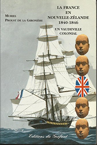 Stock image for La France en Nouvelle-Zlande 1840-1846 : Un Vaudeville colonial for sale by Ammareal