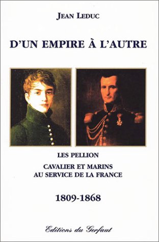 Stock image for D'un empire  l'autre : Les Pellion, cavalier et marins au service de la France, 1809-1868 for sale by Ammareal
