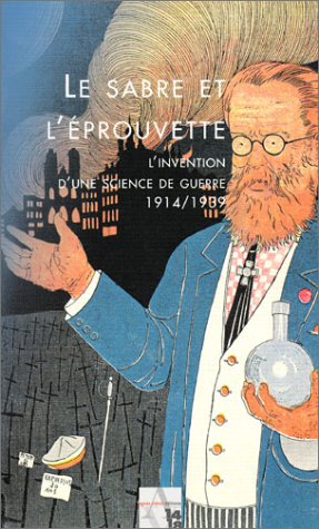 Imagen de archivo de Le Sabre et l'Eprouvette : L'Invention d'une science de guerre, 1914-1939 a la venta por Ammareal