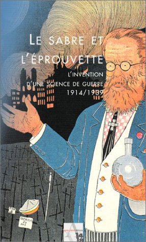 Stock image for Le Sabre et l'Eprouvette : L'Invention d'une science de guerre, 1914-1939 for sale by Ammareal