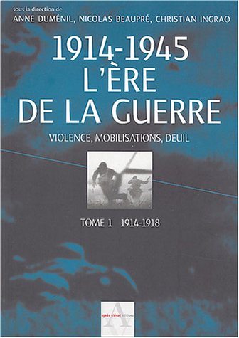Beispielbild fr L're De La Guerre, 1914-1945 : Violence, Mobilisations, Deuil. Vol. 1. 1914-1918 zum Verkauf von RECYCLIVRE