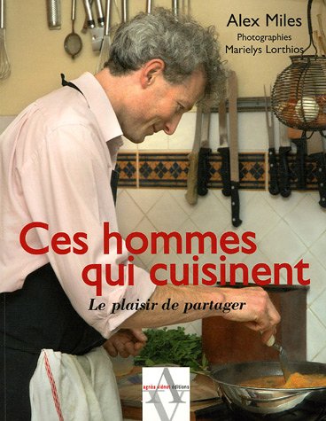 Beispielbild fr Ces hommes qui cuisinent : Le plaisir de partager Miles, Alex; B lonie, C cile; Peganov, Nad ge de and Lorthios, Marielys zum Verkauf von LIVREAUTRESORSAS