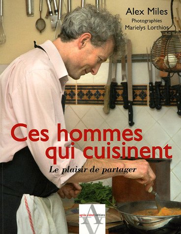 Stock image for Ces hommes qui cuisinent : Le plaisir de partager Miles, Alex; B lonie, C cile; Peganov, Nad ge de and Lorthios, Marielys for sale by LIVREAUTRESORSAS