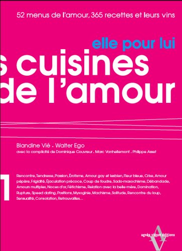 Stock image for Les Cuisines de l'amour. Elle pour lui/Lui pour elle: 52 Menus de l'amour, 365 recettes et leurs vins Vi , Blandine; Ego, Walter; Couvreur, Dominique; Vanhellemont, Marc and Asset, Philippe for sale by LIVREAUTRESORSAS