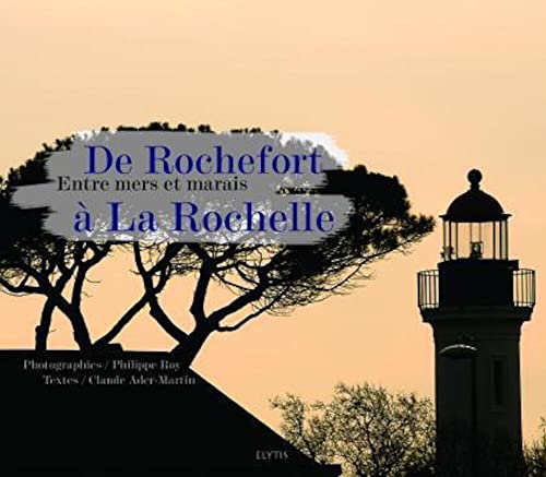 Beispielbild fr De Rochefort  La Rochelle : Entre Mers Et Marais zum Verkauf von RECYCLIVRE