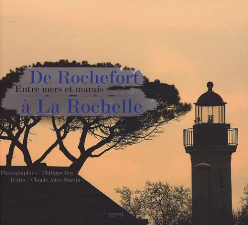9782914659437: De Rochefort  La Rochelle: Entre mers et marais