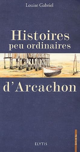 Beispielbild fr Histoires peu ordinaires d'Arcachon zum Verkauf von Ammareal