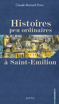 Beispielbild fr Histoires peu ordinaires  Saint-Emilion zum Verkauf von medimops