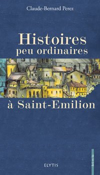 9782914659734: Histoires peu ordinaires  Saint-Emilion