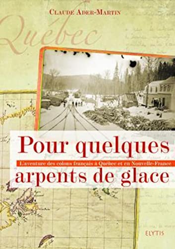 Beispielbild fr Pour Quelques Arpents De Glace : L'aventure Des Colons Franais  Qubec Et En Nouvelle-france zum Verkauf von RECYCLIVRE