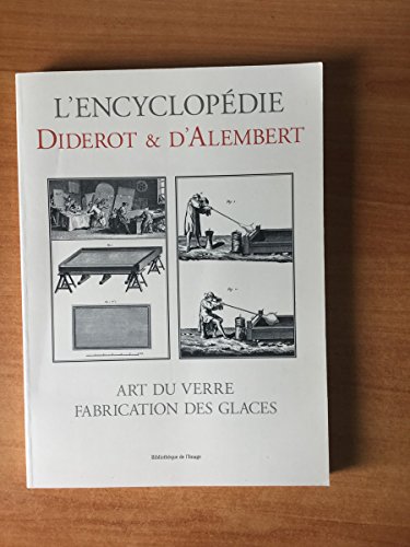 Beispielbild fr L'Encyclopedie Diderot & d"Alembert: ART DU VERRE FABRICATION DES GLACES Recueil de Planches, sur les sciences, les arts lib�raux et les arts m�chaniques aves leur explication zum Verkauf von The Maryland Book Bank