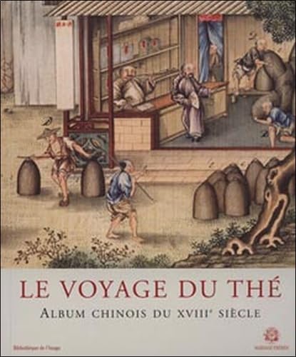 Beispielbild fr Le Voyage Du Th : Album Chinois Du Xviiie Sicle zum Verkauf von RECYCLIVRE