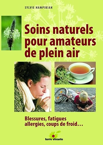 Stock image for Soins naturels pour amateurs de plein air : Blessures, fatigues, allergies, coups de froid. for sale by Ammareal