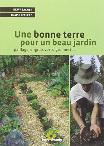 Stock image for Une bonne terre pour un beau jardin : Paillage, engrais verts, grelinette for sale by Ammareal