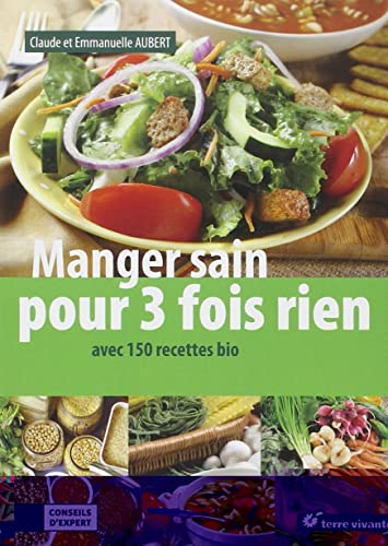 Imagen de archivo de Manger sain pour 3 fois rien : Avec 150 recettes bio a la venta por Ammareal