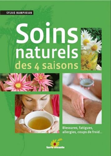 Stock image for Soins Naturels Des 4 Saisons : Blessures, Fatigues, Allergies, Coups De Froid. for sale by RECYCLIVRE