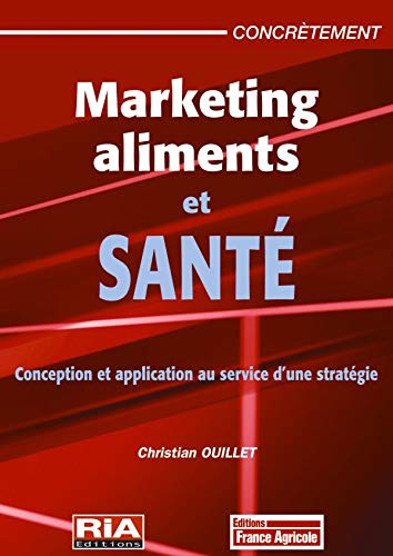 Stock image for Marketing aliments et sant : Conception et application au service d'une stratgie for sale by Ammareal