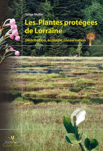 Stock image for Les Plantes protges de Lorraine : Distribution, cologie, conservation Muller, Serge for sale by e-Libraire