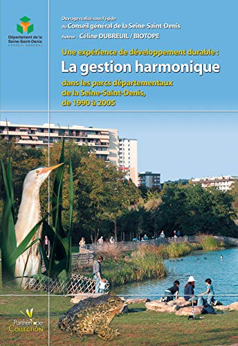 Stock image for Une exprience de dveloppement durable : La gestion harmonique dans les parcs dpartementaux de la Seine-Saint-Denis, de 1990  2005 for sale by Ammareal