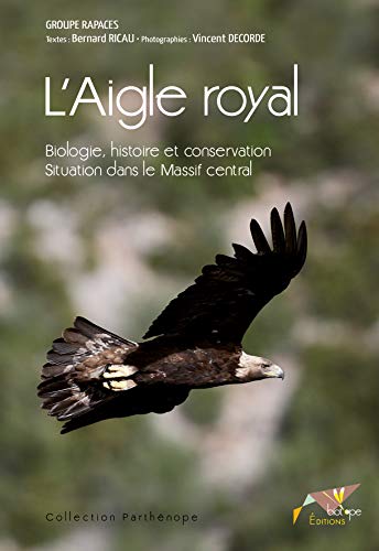 Stock image for L'AIGLE ROYAL - BIOLOGIE, HISTOIRE ET CONSERVATION. SITUATIONDANS LE MASSIF CEN: BIOLOGIE, HISTOIRE ET CONSERVATION for sale by GF Books, Inc.