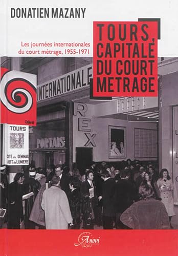 Beispielbild fr Tours, capitale du court mtrage : les Journes internationales du court mtrage de Tours, 1955-1971 zum Verkauf von Ammareal