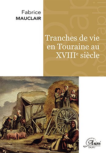 Beispielbild fr Tranches de vie en Touraine au XVIIIe sicle zum Verkauf von ECOSPHERE