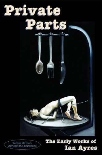 Beispielbild fr Private Parts: The Early Works of Ian Ayres. Second Edition, Revised and Expanded. zum Verkauf von TotalitarianMedia