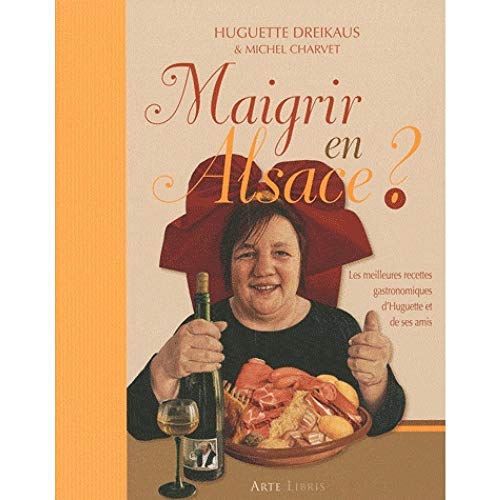 Stock image for Maigrir En Alsace : Les Meilleures Recettes Gastronomiques D'huguette Et De Ses Amis for sale by RECYCLIVRE