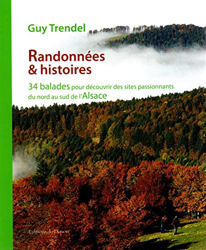 Beispielbild fr Randonnes & Histoires : 34 Balades Pour Dcouvrir Des Sites Passionnants Du Nord Au Sud De L'alsace zum Verkauf von RECYCLIVRE