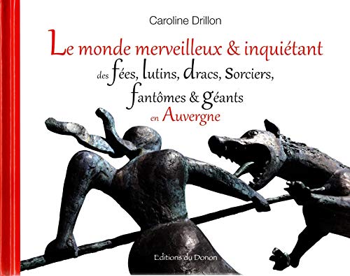 9782914856997: Le monde merveilleux & inquitant des fes, lutins, dracs, sorciers, fantmes & gants en Auvergne