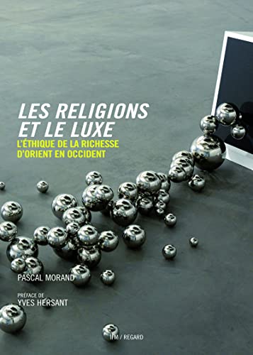 Beispielbild fr Les Religions Et Le Luxe : L'thique De La Richesse D'orient En Occident zum Verkauf von RECYCLIVRE