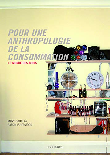 Pour une anthropologie de la consommation. Le monde des biens (9782914863179) by Douglas, Mary; Isherwood, Baron