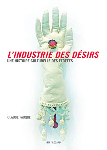 Stock image for L'industrie des desirs - une histoire culturelle des etoffes for sale by LiLi - La Libert des Livres