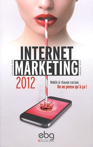 Beispielbild fr Internet marketing 2012 : Mobile et rseaux sociaux, On ne pense qu' a ! zum Verkauf von Ammareal