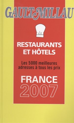 Gault Millau. Restaurants et Hotels de France 2007. Les 5000 meilleures adresses a tous les prix....