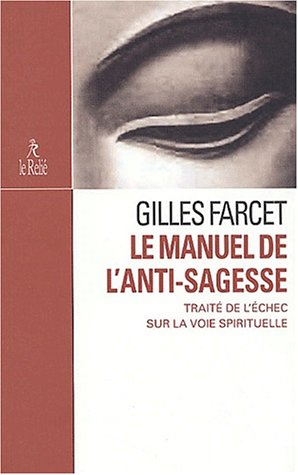 Beispielbild fr Le manuel de l'anti-sagesse. : Trait de l'chec sur la voie spirituelle zum Verkauf von medimops