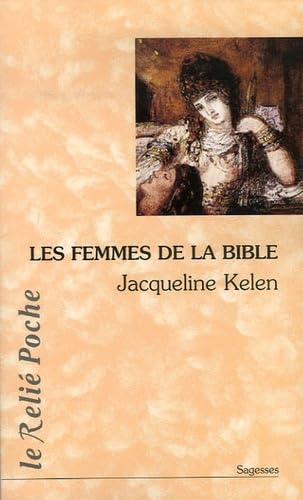 Beispielbild fr Les Femmes de la Bible: Les vierges, les pouses, les rebelles, les sductrices, les prophtesses, les prostitues. zum Verkauf von Ammareal