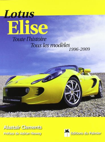 Beispielbild fr Lotus Elise : Toute l'histoire, tous les modles 1996-2009 zum Verkauf von lamystef