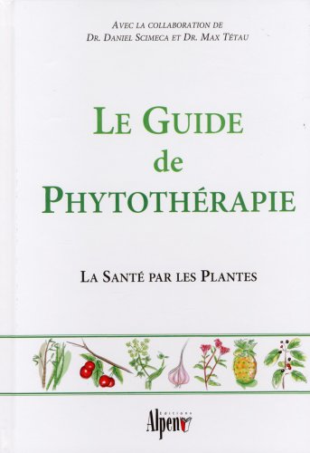 Beispielbild fr Le Guide de Phytothrapie : La Sant par les Plantes zum Verkauf von medimops