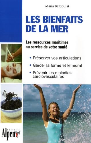 9782914923842: Les bienfaits de la mer : Des algues  la thalassothrapie, les multiples vertus des produits de la mer