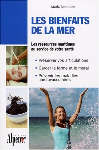 Stock image for Les bienfaits de la mer : Des algues  la thalassothrapie, les multiples vertus des produits de la mer for sale by Ammareal