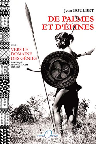 Beispielbild fr De Palmes et d'pines -------- Tome 1, Vers le Domaine des gnies ( Pays maa', Sud Vietnam, 1947-1963 ) zum Verkauf von Okmhistoire