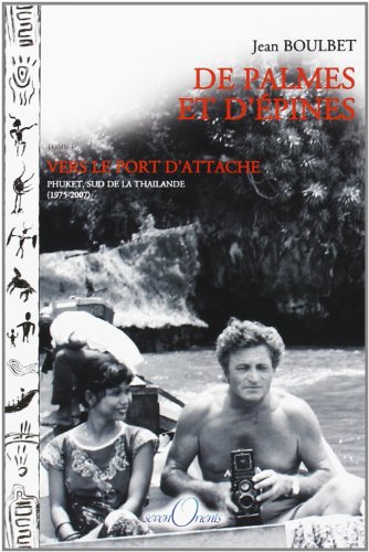 Beispielbild fr De Palmes et d'pines ------- Tome 3 : Vers le port d'attache ( Phuket, sud de la Thalande, 1975-2007 ) zum Verkauf von Okmhistoire